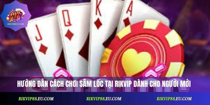 Sâm Lốc Rikvip Là Gì? Cách Chơi Và Luật Cơ Bản