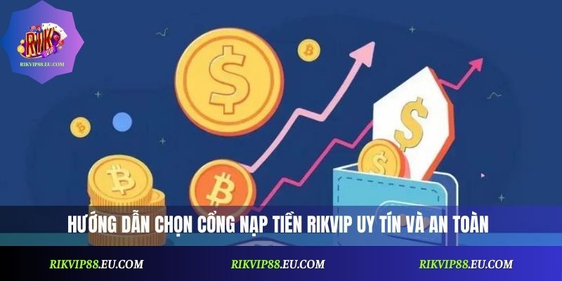 Nạp Tiền Rikvip An Toàn: Hướng Dẫn Cập Nhật Mới Nhất 2026