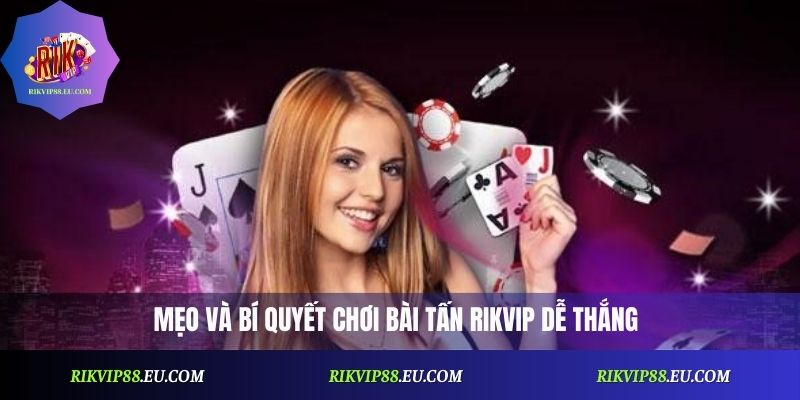 Bài Tấn Rikvip: Hướng Dẫn Chi Tiết Và Kinh Nghiệm Vàng