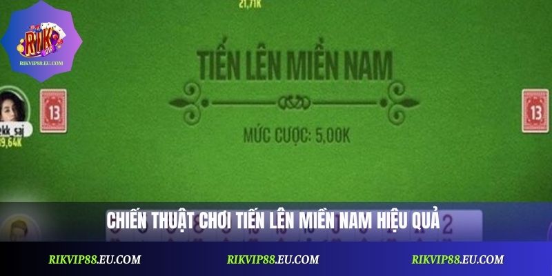 Tiến Lên Miền Nam: Cách Chơi Và Chiến Thuật Tối Ưu Nhất