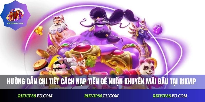 Khuyến Mãi Nạp Đầu Rikvip: Bí Quyết Tận Dụng Ưu Đãi Tối Đa