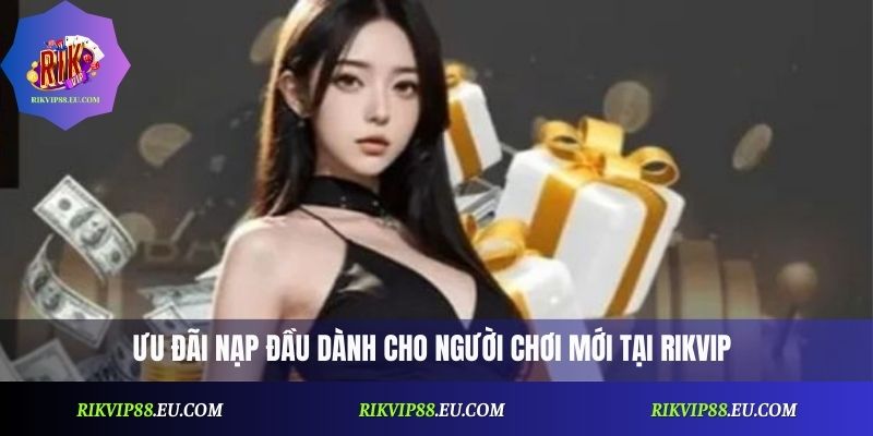 Khuyến Mãi Nạp Đầu Rikvip: Bí Quyết Tận Dụng Ưu Đãi Tối Đa