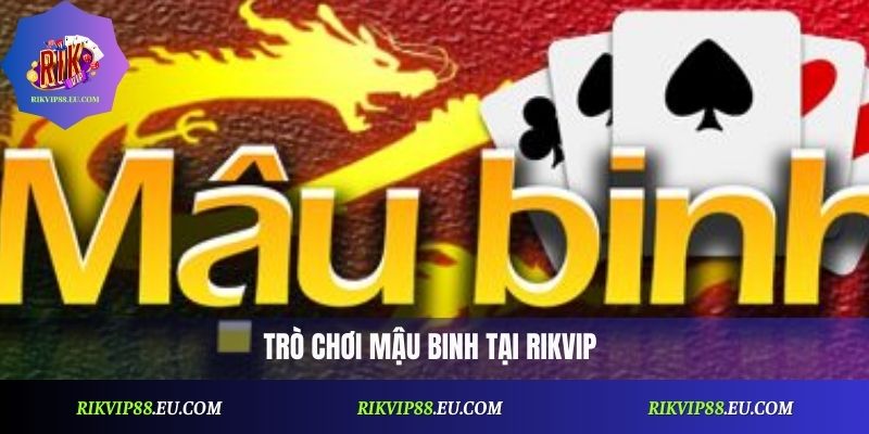 Mậu Binh Rikvip Là Gì? Tất Tần Tật Thông Tin Bạn Cần Biết