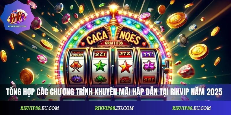Khuyến Mãi Rikvip Cập Nhật Liên Tục Với Ưu Đãi Hấp Dẫn Nhất 2026