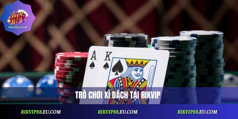 Xì Dách Rikvip – Game Bài Online Hot Nhất Hiện Nay 2026
