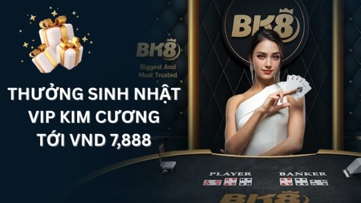 Quà thưởng sinh nhật lên đến VND 7,888 tại BK8